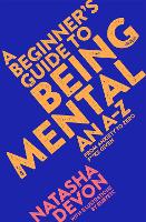 Beginner's Guide to Being Mental, A: An A-Z
