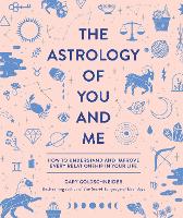 Astrology of You and Me, The: How to Understand and Improve Every Relationship in Your Life