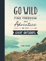 Go Wild: Find Freedom and Adventure in the Great Outdoors (ePub eBook)