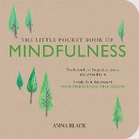 Little Pocket Book of Mindfulness, The: Don'T Dwell on the Past or Worry About the Future, Simply be in the Present with Mindfulness Meditations