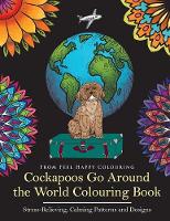 Cockapoos Go Around the World Colouring Book: Cockapoo Coloring Book - Perfect Cockapoo Gifts Idea for Adults & Kids 10+