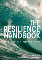 Resilience Handbook, The: Approaches to Stress and Trauma