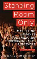 Standing Room Only: Marketing Insights for Engaging Performing Arts Audiences (PDF eBook)