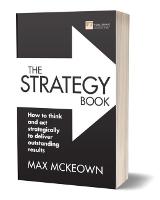 Strategy Book, The: How to think and act strategically to deliver outstanding results