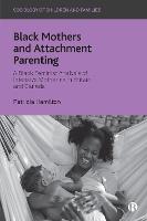 Black Mothers and Attachment Parenting: A Black Feminist Analysis of Intensive Mothering in Britain and Canada (PDF eBook)