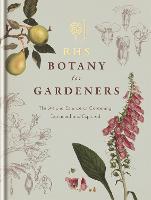 RHS Botany for Gardeners: The Art and Science of Gardening Explained & Explored