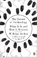 Nature of Technology, The: What It Is and How It Evolves