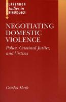 Negotiating Domestic Violence: Police, Criminal Justice and Victims
