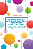 Nurturing Personal, Social and Emotional Development in Early Childhood: A Practical Guide to Understanding Brain Development and Young Children's Behaviour