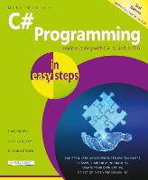  C# Programming in easy steps: Modern coding with C# 10 and .NET 6. Updated for Visual...