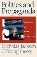 Politics and Propaganda: Weapons of Mass Seduction