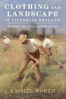 Clothing and Landscape in Victorian England: Working-Class Dress and Rural Life (PDF eBook)