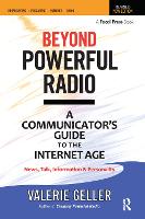 Beyond Powerful Radio: A Communicator's Guide to the Internet Age-News, Talk, Information & Personality for Broadcasting, Podcasting, Internet, Radio
