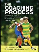 Coaching Process, The: A Practical Guide to Becoming an Effective Sports Coach