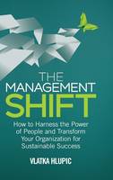 The Management Shift: How to Harness the Power of People and Transform Your Organization For Sustainable Success (ePub eBook)
