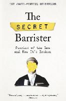 Secret Barrister, The: Stories of the Law and How It's Broken