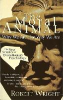 Moral Animal, The: Why We Are The Way We Are