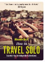 Wanderlust - How to Travel Solo: Holiday tips for independent adventurers (ePub eBook)