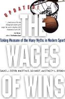 Wages of Wins, The: Taking Measure of the Many Myths in Modern Sport. Updated Edition
