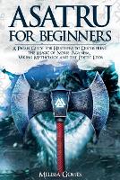 Asatru For Beginners: A Pagan Guide for Heathens to Discovering the Magic of Norse Paganism, Viking Mythology and the Poetic Edda