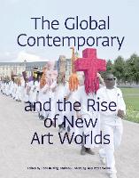 Global Contemporary and the Rise of New Art Worlds, The