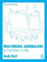 Multimedia Journalism: A Practical Guide