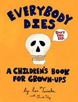 Everybody Dies: A Children's Book for Grown-ups