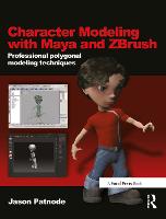 Character Modeling with Maya and ZBrush: Professional polygonal modeling techniques