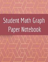  Student Math Graph Paper Notebook: Squared Notepad for Drawing Mathematics 3d Game Sketches, Coordinates, Grids &...