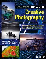A-Z of Creative Photography: Over 50 Techniques Explained in Full