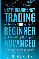  Cryptocurrency Trading from Beginner to Advanced: Proven Strategies to Make Money Day Trading Cryptoassets like Bitcoin...