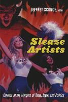 Sleaze Artists: Cinema at the Margins of Taste, Style, and Politics