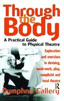 Through the Body: A Practical Guide to Physical Theatre (ePub eBook)