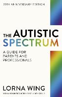 Autistic Spectrum 25th Anniversary Edition, The: A Guide for Parents and Professionals