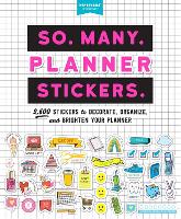 So. Many. Planner Stickers.: 2,600 Stickers to Decorate, Organize, and Brighten Your Planner