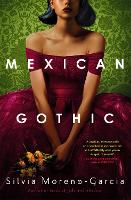 Mexican Gothic: a mesmerising historical Gothic fantasy set in 1950s Mexico (ePub eBook)