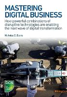 Mastering Digital Business: How powerful combinations of disruptive technologies are enabling the next wave of digital transformation