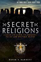 Brief Guide to Secret Religions, A: A Complete Guide to Hermetic, Pagan and Esoteric Beliefs