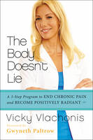 Body Doesn't Lie, The: A 3-Step Program to End Chronic Pain and Become Positively Radiant