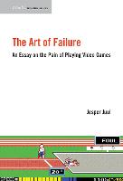 Art of Failure, The: An Essay on the Pain of Playing Video Games