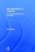 Spectacle of Violence, The: Homophobia, Gender and Knowledge