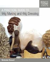 Practical Guide to Wig Making and Wig Dressing, A