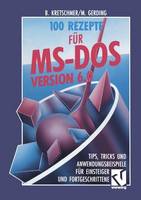 100 Rezepte für MS-DOS 6.0: Tips, Tricks und Anwendungsbeispiele für Einsteiger und Fortgeschrittene