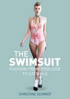 The Swimsuit: Fashion from Poolside to Catwalk (ePub eBook)
