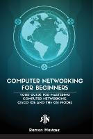  Computer Networking for Beginners: The Beginner's guide for Mastering Computer Networking, the Internet and the OSI...
