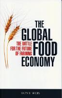 Global Food Economy, The: The Battle for the Future of Farming