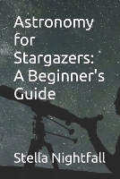 Astronomy for Stargazers: A Beginner's Guide