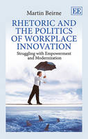 Rhetoric and the Politics of Workplace Innovation: Struggling with Empowerment and Modernization