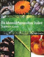 Advanced Permaculture Student Teacher's Guide, The
