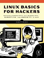 Linux Basics For Hackers: Getting Started with Networking, Scripting, and Security in Kali